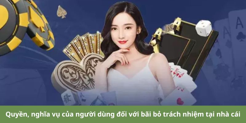 Quyền, nghĩa vụ của người dùng đối với bãi bỏ trách nhiệm tại nhà cái